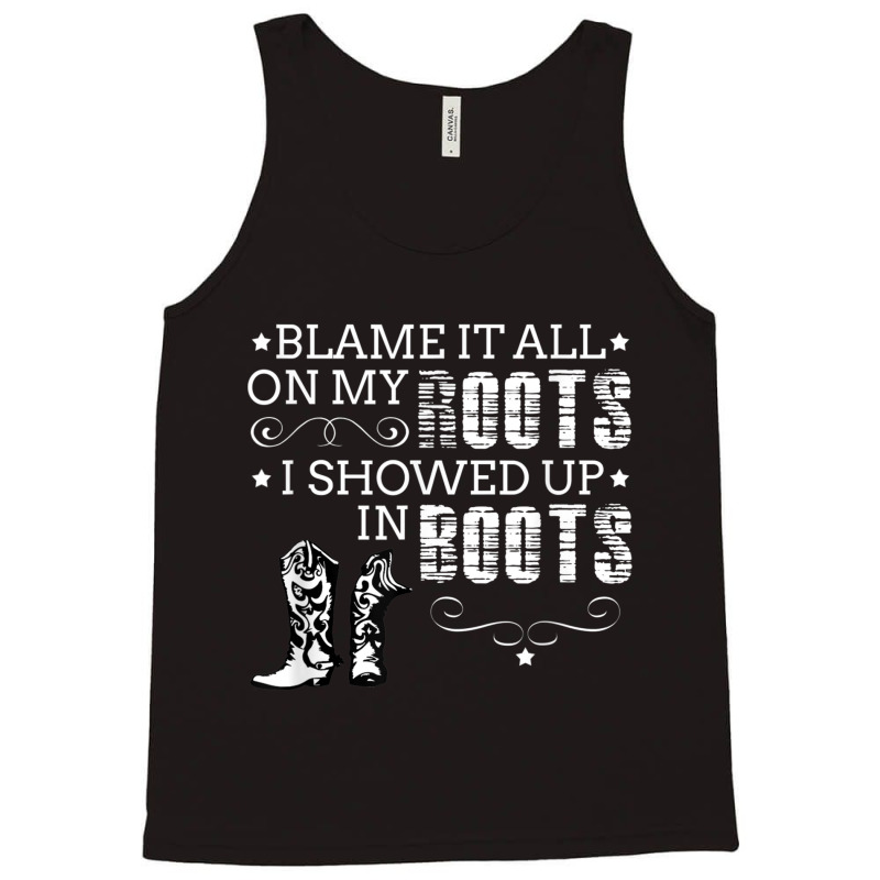 Blame It All My Roots! I Showed Up Boots Games Characters Tank Top | Artistshot