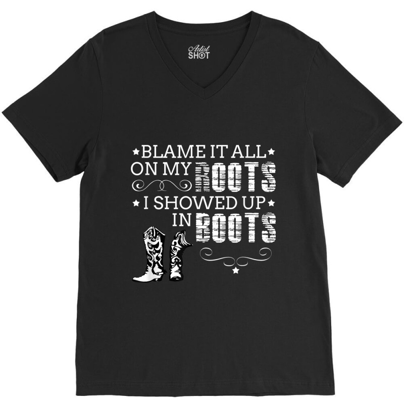 Blame It All My Roots! I Showed Up Boots Games Characters V-neck Tee | Artistshot