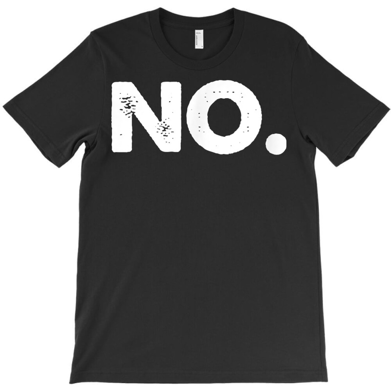 No Tee Shirt T Shirt T-shirt | Artistshot