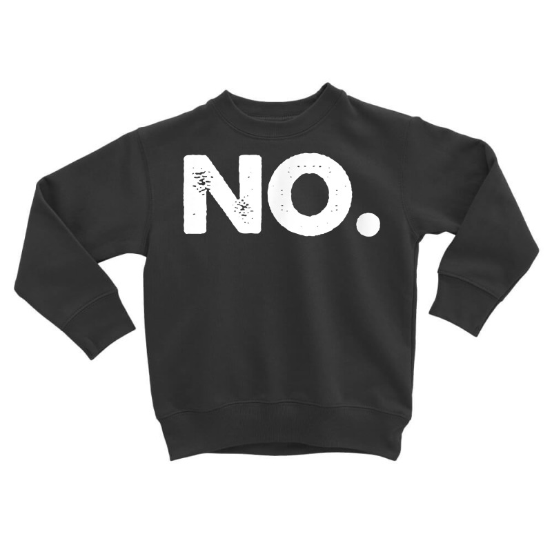 No Tee Shirt T Shirt Toddler Sweatshirt | Artistshot