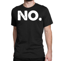 No Tee Shirt T Shirt Classic T-shirt | Artistshot