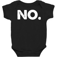 No Tee Shirt T Shirt Baby Bodysuit | Artistshot