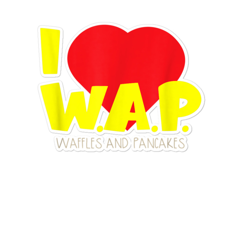 I (heart) W.a.p.   Song Parody   I Heart Pancakes & Waffles T Shirt Sticker | Artistshot