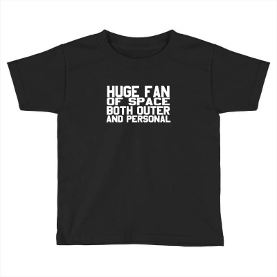 Huge Fan Of Space Antisocial Funny Toddler T-shirt Designed By Idah