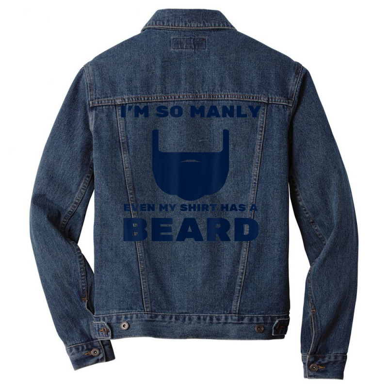 I'm So Manly Even My Shirt Has A Beard Tshirt   Funny Shirt Men Denim Jacket | Artistshot