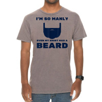 I'm So Manly Even My Shirt Has A Beard Tshirt   Funny Shirt Vintage T-shirt | Artistshot