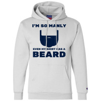 I'm So Manly Even My Shirt Has A Beard Tshirt   Funny Shirt Champion Hoodie | Artistshot