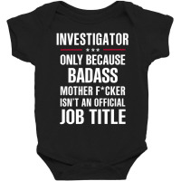 Gift For Badass Investigator Baby Bodysuit | Artistshot