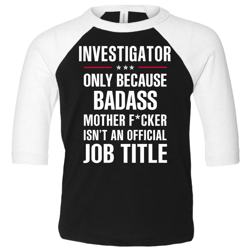 Gift For Badass Investigator Toddler 3/4 Sleeve Tee by thanchashop | Artistshot