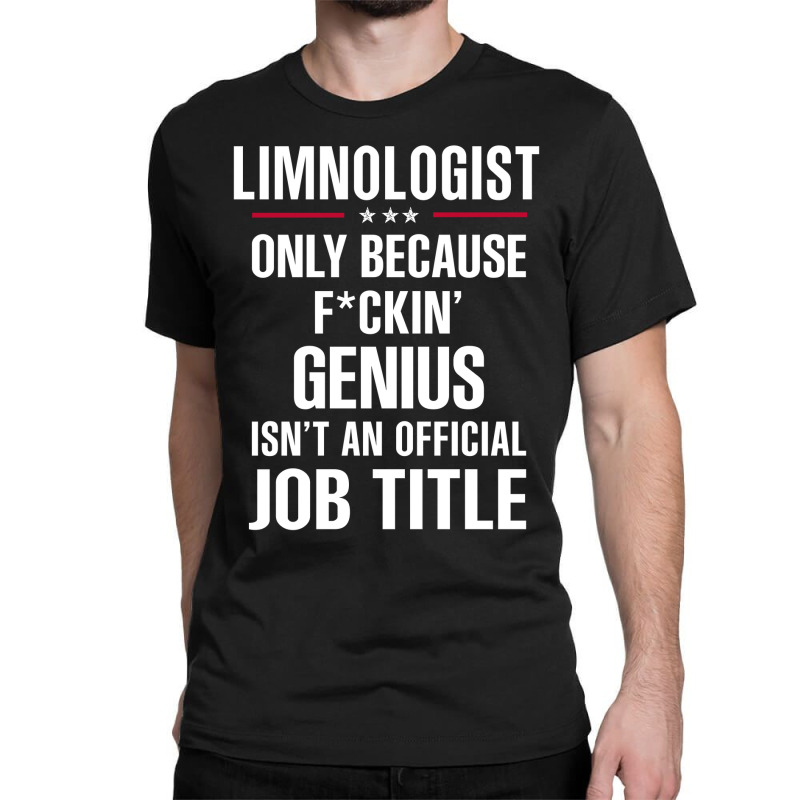 Gift For F Ckin' Genius Limnologist Classic T-shirt by thanchashop | Artistshot