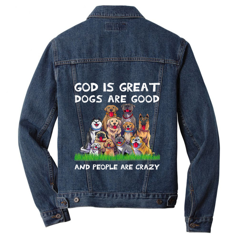 God Is Great Dogs Are Good And People Are Crazy 326 Men Denim Jacket | Artistshot