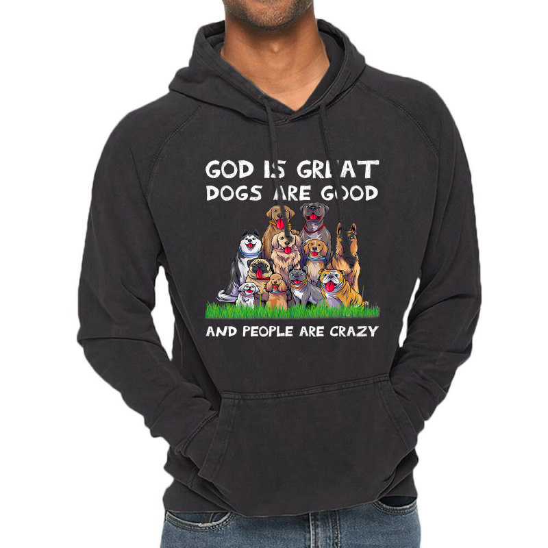 God Is Great Dogs Are Good And People Are Crazy 326 Vintage Hoodie | Artistshot