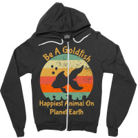 Be A Goldfish Happiest Animal On The Planet Pet Fish Zipper Hoodie | Artistshot