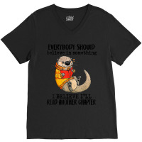 Everybody Should Believe In Something Otter Read Books V-neck Tee | Artistshot