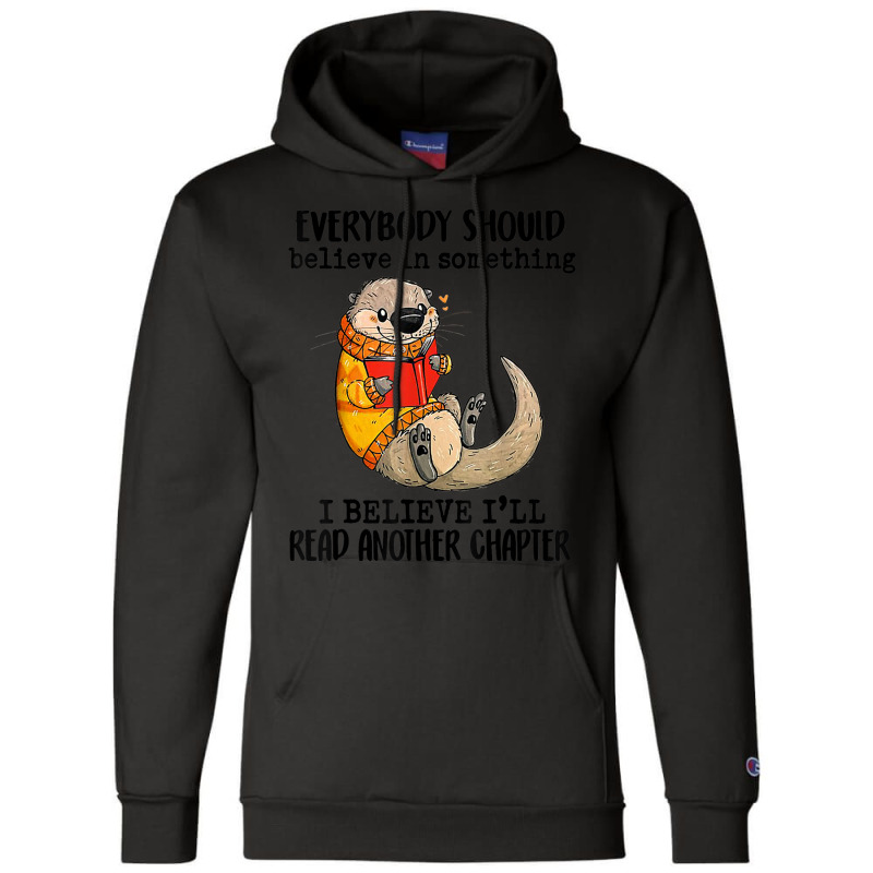 Everybody Should Believe In Something Otter Read Books Champion Hoodie by BraylonDesign | Artistshot