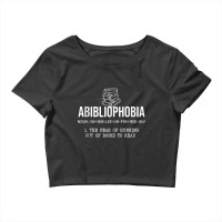 Funny Abibliophobia The Fear Of Running Out Of Books To Read Crop Top | Artistshot