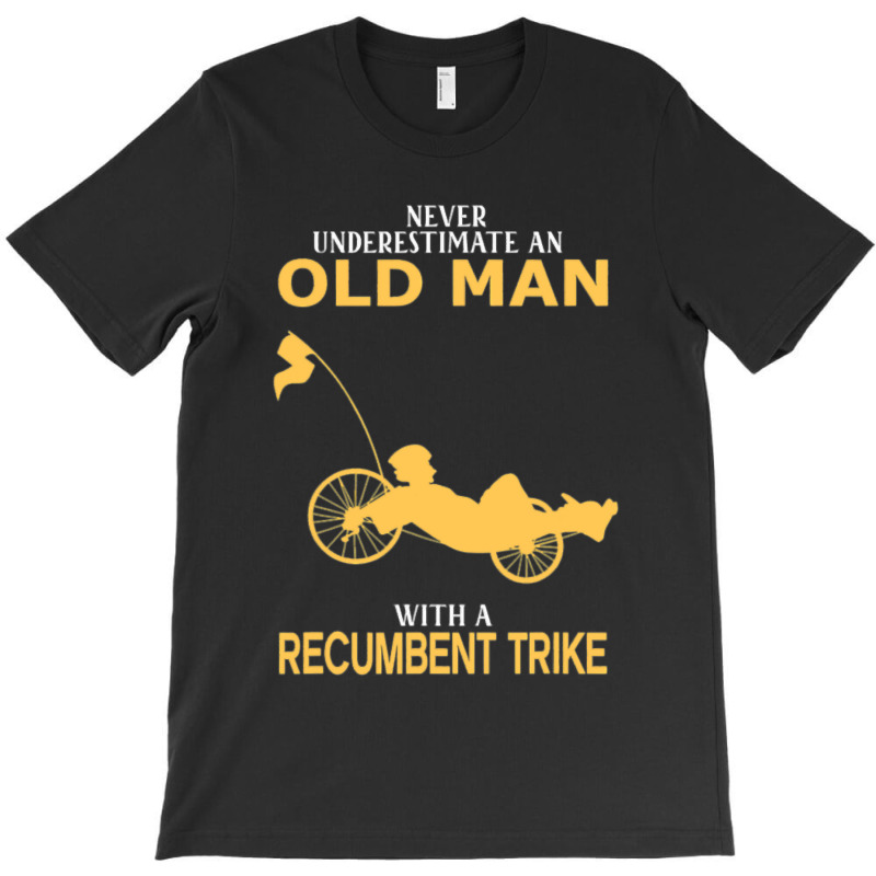 Never Underestimate Old Man With Recumbent Trike T-Shirt by trokeryth | Artistshot