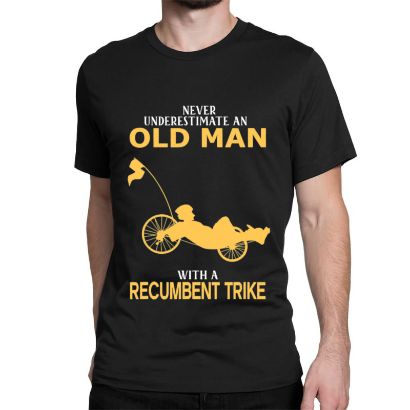 Never Underestimate Old Man With Recumbent Trike Classic T-shirt by trokeryth | Artistshot