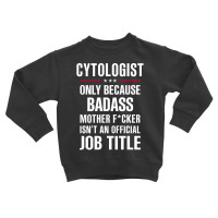 Gift For Badass Cytologist Toddler Sweatshirt | Artistshot