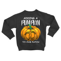 Pregnancy Thanksgiving Adding A Pumpkin To Our Patch T Shirt Toddler Sweatshirt | Artistshot