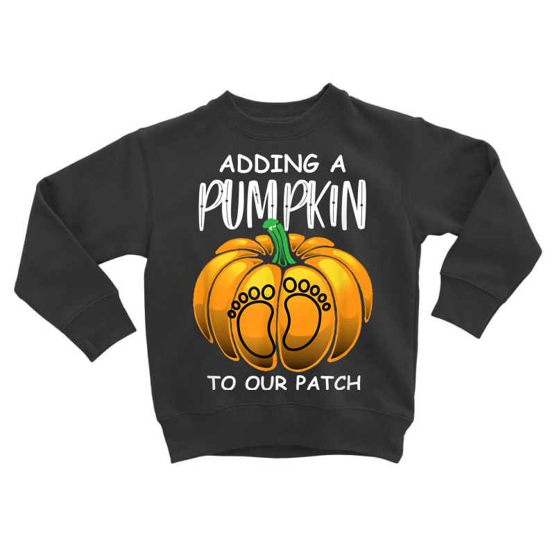 Pregnancy Thanksgiving Adding A Pumpkin To Our Patch T Shirt Toddler Sweatshirt | Artistshot