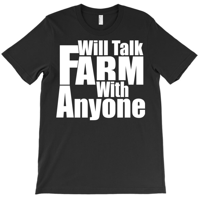 Will Talk Farm With Anyone Animal Farming Garden Tshirt T-shirt | Artistshot