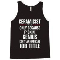 Gift For F Ckin' Genius Ceramicist Tank Top | Artistshot