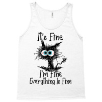 It's Fine I'm Fine Everything Is Fine Funny Cat T Shirt Tank Top | Artistshot