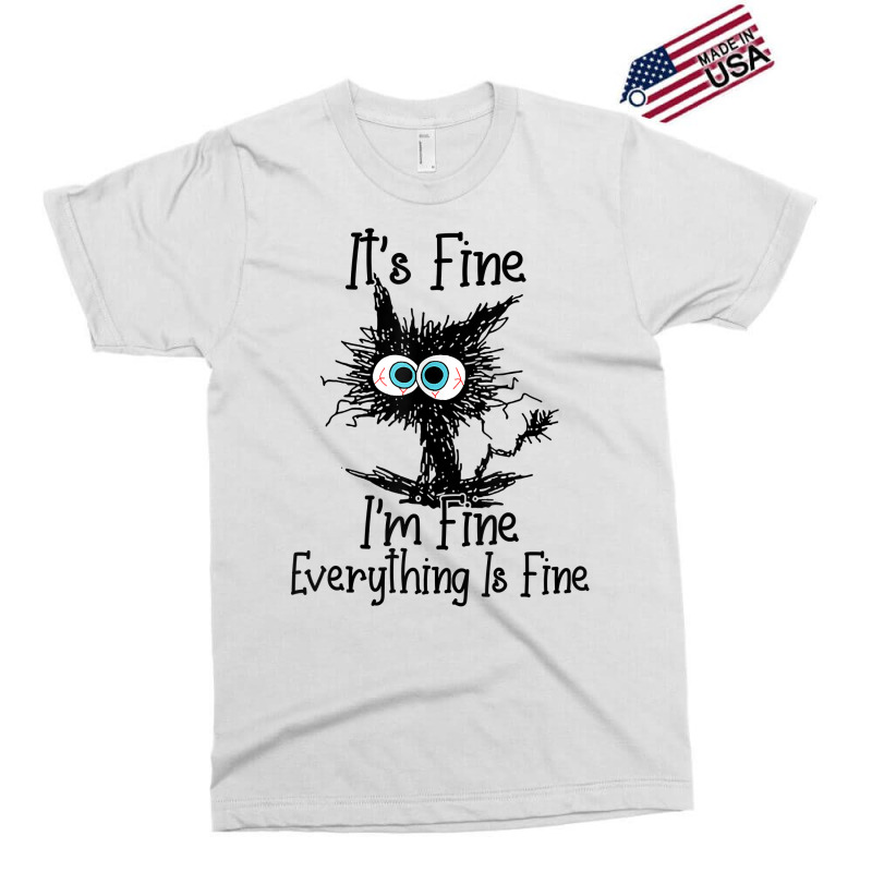 It's Fine I'm Fine Everything Is Fine Funny Cat T Shirt Exclusive T-shirt | Artistshot