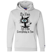 It's Fine I'm Fine Everything Is Fine Funny Cat T Shirt Champion Hoodie | Artistshot