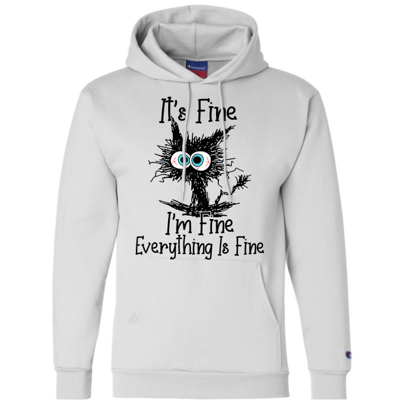 It's Fine I'm Fine Everything Is Fine Funny Cat T Shirt Champion Hoodie | Artistshot