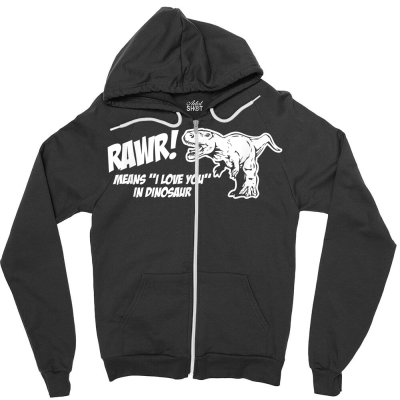 Rawr Means I Love You In Dinosaur Shirt Funny Cute Dinosaur T Shirt Zipper Hoodie | Artistshot