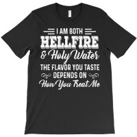 I Am Both Hellfire Holy Water The Flavor You Taste Depends T Shirt T-shirt | Artistshot