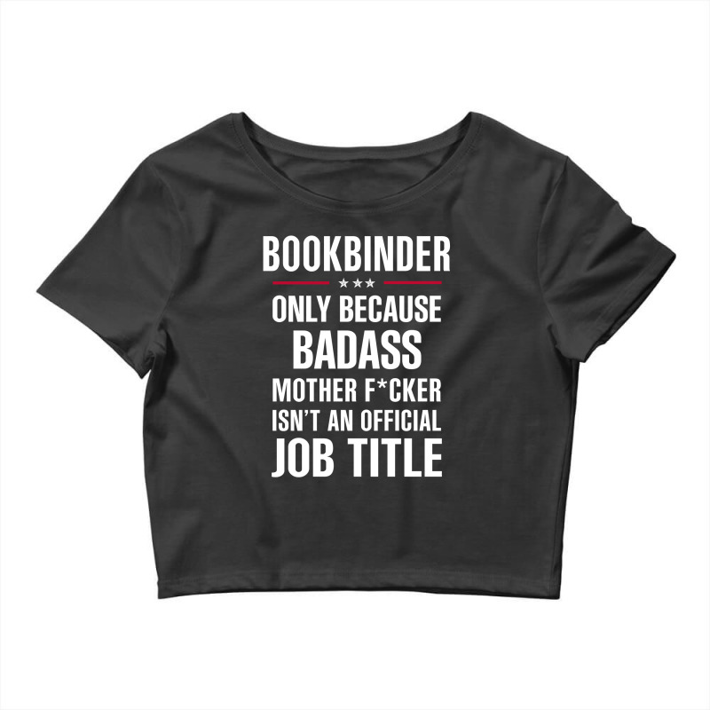 Gift For Badass Bookbinder Crop Top by thanchashop | Artistshot