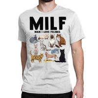 Milf Man I Love Felines Funny Cat Vintage T Shirt Classic T-shirt | Artistshot