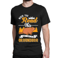 36.when You Read This Don't Look At My Groundhog Marmot Premium Classic T-shirt | Artistshot