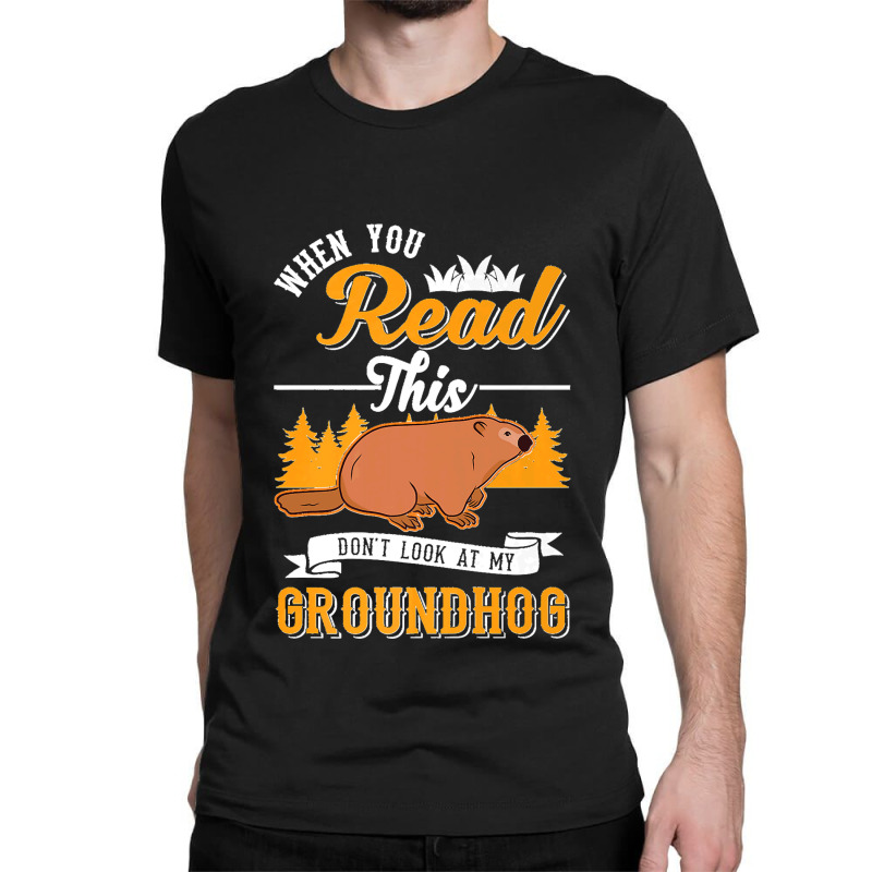 36.when You Read This Don't Look At My Groundhog Marmot Premium Classic T-shirt by LisaMarieRangel | Artistshot