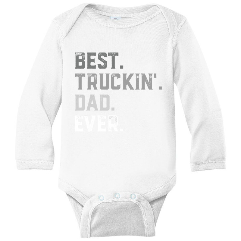 Best Truckin  Dad Ever For Men T  Fathers Day Long Sleeve Baby Bodysuit by EricWade | Artistshot