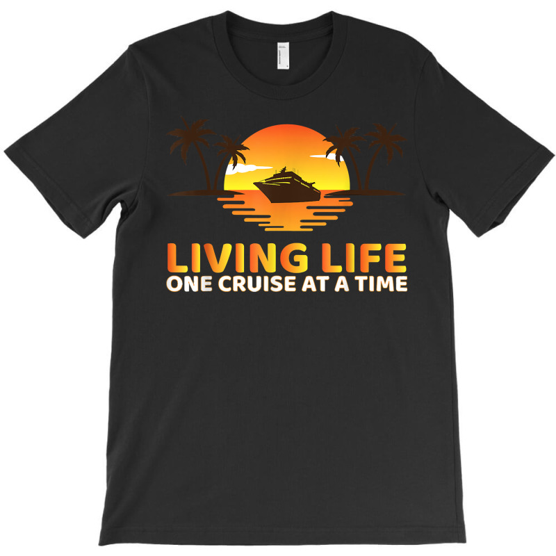 Living Life One Cruise At A Time Funny Cruise Ship T Shirt T-shirt | Artistshot