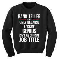 Gift For F Ckin' Genius Bank Teller Youth Sweatshirt | Artistshot