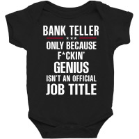 Gift For F Ckin' Genius Bank Teller Baby Bodysuit | Artistshot