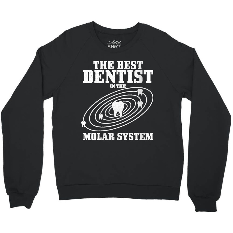 38.womens Best Dentist In The Molar System Dental Student Teeth Funny  Crewneck Sweatshirt by LisaMarieRangel | Artistshot