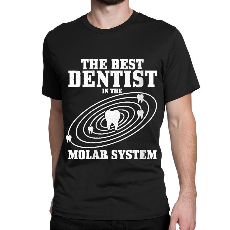 38.womens Best Dentist In The Molar System Dental Student Teeth Funny  Classic T-shirt by LisaMarieRangel | Artistshot