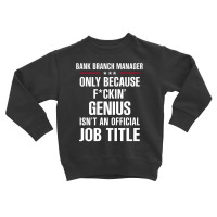 Gift For F Ckin' Genius Bank Branch Manager Toddler Sweatshirt | Artistshot