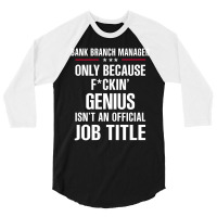 Gift For F Ckin' Genius Bank Branch Manager 3/4 Sleeve Shirt | Artistshot