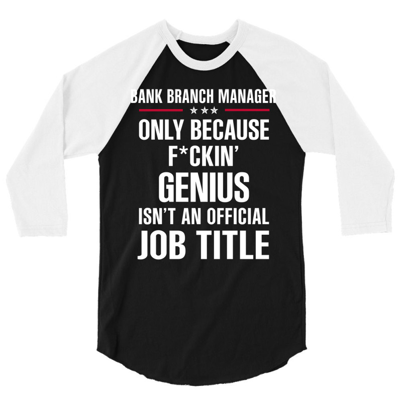 Gift For F Ckin' Genius Bank Branch Manager 3/4 Sleeve Shirt by thanchashop | Artistshot