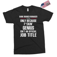 Gift For F Ckin' Genius Bank Branch Manager Exclusive T-shirt | Artistshot