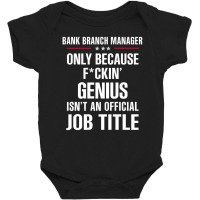 Gift For F Ckin' Genius Bank Branch Manager Baby Bodysuit | Artistshot