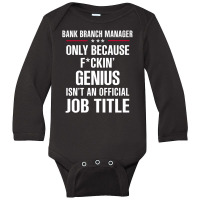 Gift For F Ckin' Genius Bank Branch Manager Long Sleeve Baby Bodysuit | Artistshot