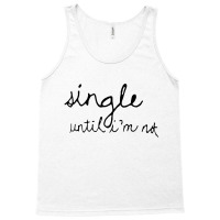 Single Until I'm Not Tank Top | Artistshot